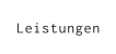 Leistungen