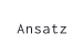 Ansatz