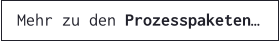 Mehr zu den Prozesspaketen…
