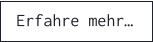 Erfahre mehr…