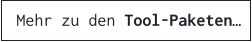 Mehr zu den Tool-Paketen…